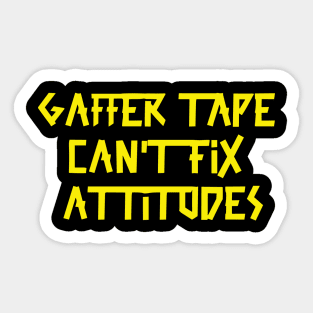 Gaffer tape can't fix attitudes Yellow Tape Sticker